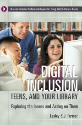 Digital Inclusion, Teens, And Your Library: Exploring The Issues And Acting...