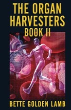 THE ORGAN HARVESTERS BOOK II By Bette Golden Lamb **BRAND NEW**