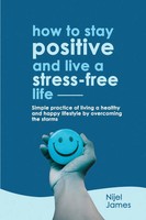 Nijel James | HOW TO Stay Positive AND Live A STRESS-FREE Life | Taschenbuch