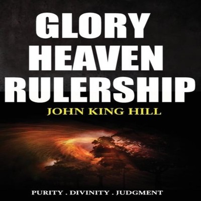 GLORY HEAVEN RULERSHIP PURITY . DIVINITY . JUDGMENT. JOHN KING HI