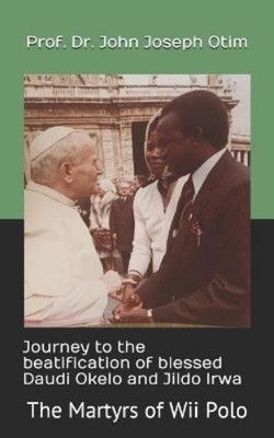 Prof Dr. John Joseph  Journey to the beatification of Blessed Daudi (Paperback)