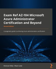 Exam Ref AZ-104 Microsoft Azure Administrator Certification and Beyond: A pragm,