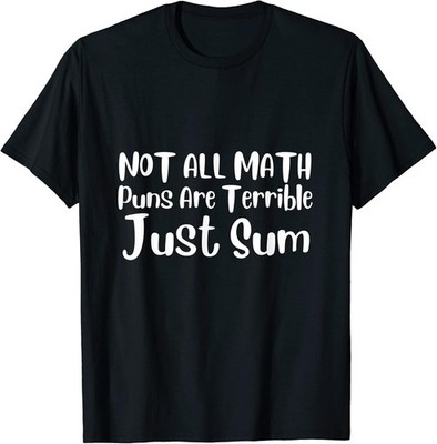 Funny Math Pun Not All Math Puns Are Terrible Just Sum T-Shirt