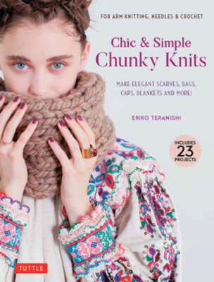 Chic & Simple Chunky Knits: For Arm Knitting, Needles & Crochet: Make Elegant