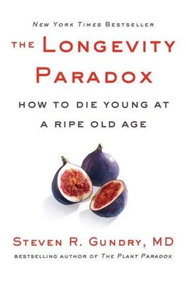 The Longevity Paradox | How to Die Young at a Ripe Old Age | Steven R. Gundry
