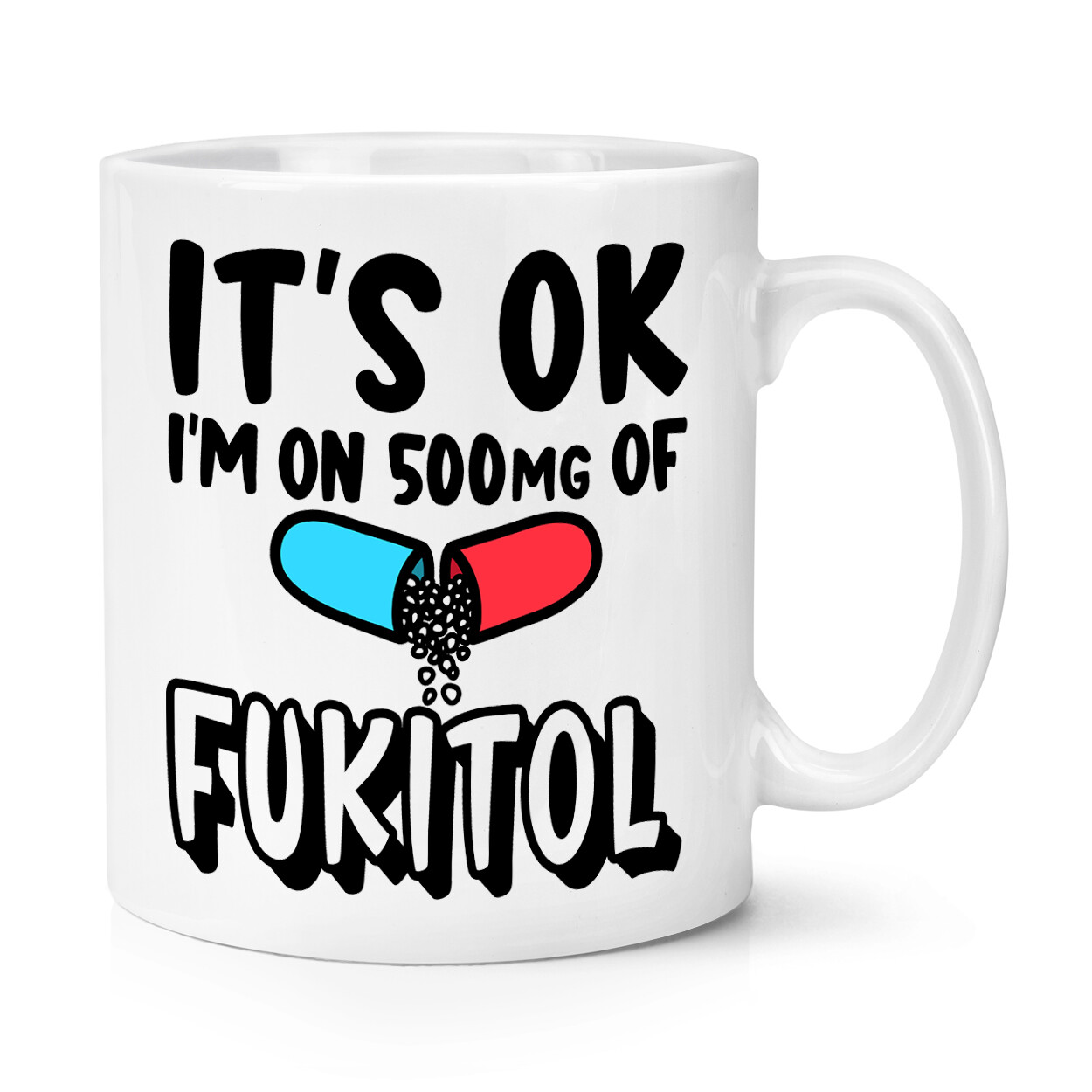 It's OK I'm On 500mg Of Fukitol 10oz Mug Cup Sarcasm Funny Joke Rude F*ck