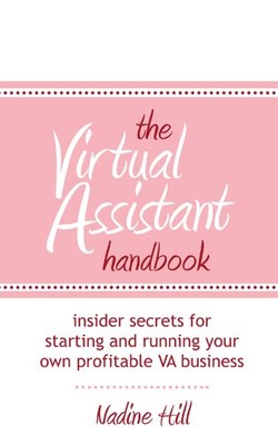The Virtual Assistant Handbook: Insider Secrets for Starting and Running Your O,