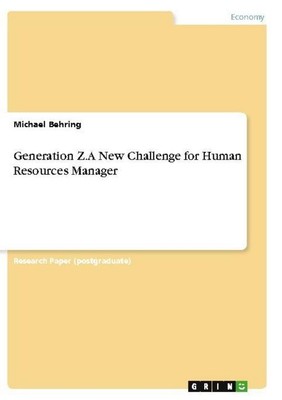 Generation Z. A New Challenge for Human Resources Manager Michael Behring