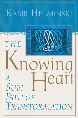 The Knowing Heart | A Sufi Path of Transformation | Kabir Helminski | Englisch
