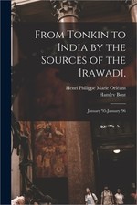 From Tonkin to India by the Sources of the Irawadi,: January '95-January '96 (Pa