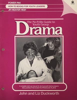 The No-Frills Guide to Youth Group Drama: A Complete Start-Up Manual for Do-...