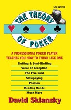 The Theory of Poker: A Professional Poker Player Teaches You How To Think Li...