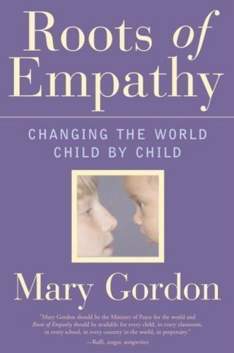 Roots of Empathy : Changing the World, Child by Child by Mary Gordon (2005, Hardcover) for sale ...