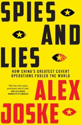 Spies and Lies : A Groundbreaking Exposé of China's Clandestine Operations, P...