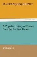 M. Guizot | A Popular History Of France From The Earliest Times | Taschenbuch
