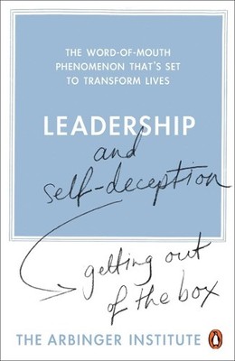 Leadership and Self-Deception: Gett..., The Arbinger In