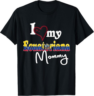 Ecuadorian Matching Gift I Love My Ecuatoriana Mommy Ecuador T-Shirt