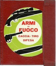 Armi da fuoco. Caccia - Tiro - Difesa