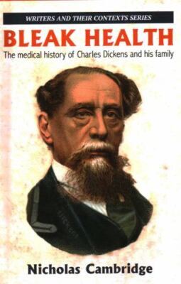 Bleak Health : The Medical History of Charles Dickens and His Family, Hardcov...