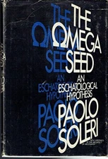 The Omega seed: An eschatological hypothesis Paolo Soleri