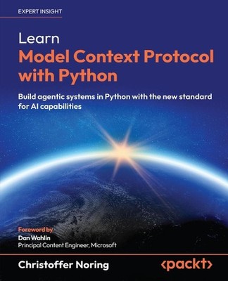 Learn Model Context Protocol with Python: Build agentic systems in Python with t