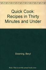 Quick Cook: Recipes in Thirty Minutes And Under by Downing, Beryl Paperback The
