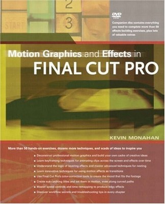 MOTION GRAPHICS AND EFFECTS IN FINAL CUT PRO By Kevin Monahan **Excellent**
