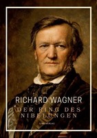 Richard Wagner: Der Ring Des Nibelungen. Neuausgabe Richard Wagner