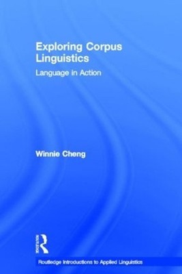 Exploring Corpus Linguistics: Language in Action by Winnie Cheng (English) Hardc