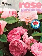 Better Homes and Gardens Rose Gardening by Better Homes and Gardens