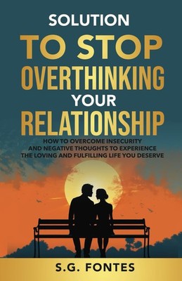 Solution to Stop Overthinking Your Relationship: How to overcome insecurity ...
