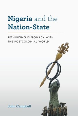 Nigeria and the Nation-State: Rethinking Diplomacy with the Postcolonial Wor...