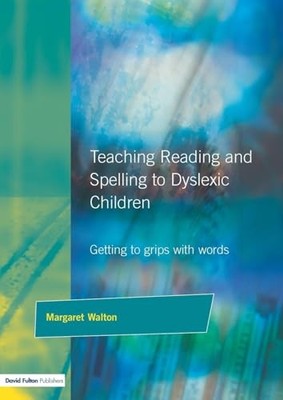 Teaching Reading and Spelling to Dyslexic Childre by Walton, Margaret 1853465658