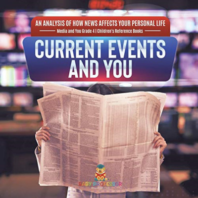 Current Events and You - An Analysis of How News Affect -  NEW Baby Professor 20