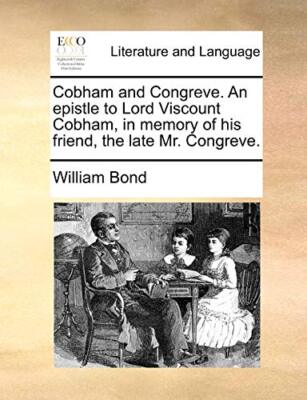 Cobham and Congreve. An epistle to Lord Viscount Cobham, in memory of his fri-,