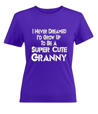 T-shirt "I Never Dreamed I'd Be A Super Cute Granny" – Unisexe, Coton, Neuf Avec étiquettes