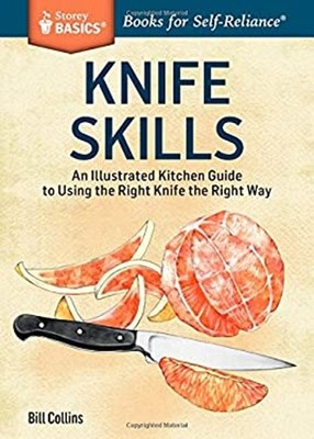Knife Skills : An Illustrated Kitchen Guide to Using the Right Kn