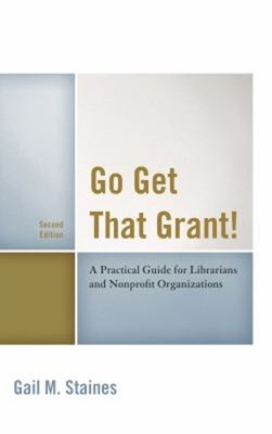 Go Get That Grant! : A Practical Guide for Libraries and Nonprofi