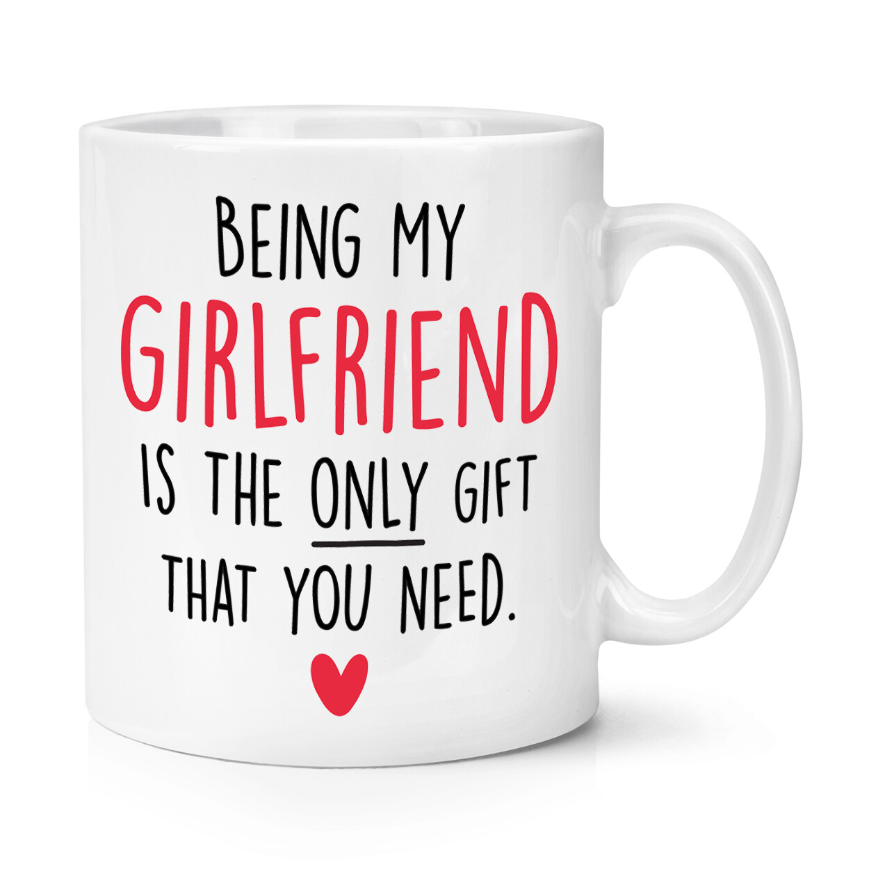 Being My Girlfriend Is The Only Gift That You Need Heart 10oz Mug Cup Sarcasm
