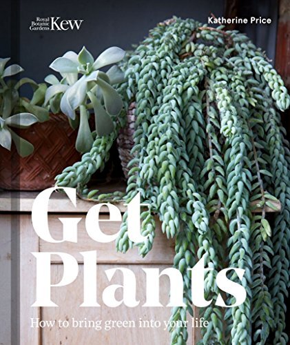 Get Plants: How to Bring Green into Your Life,Katherine Price