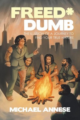 Freed*Dumb | The Illusion of a Journey to Find Your True Nature | Michael Annese