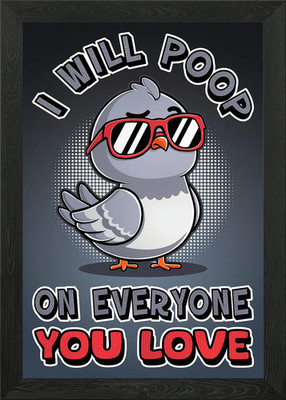 Pigeon I'll Poop On Everyone You Lo Framed Wall Art Poster Canvas Print Picture