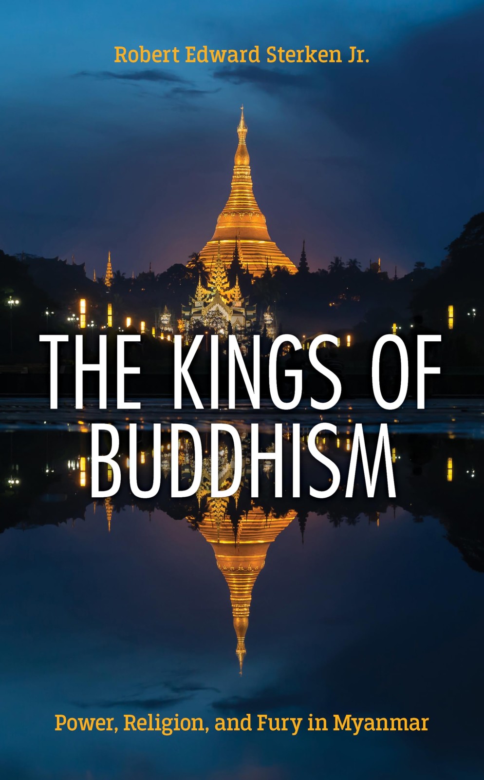 The Kings of Buddhism: Power, Religion, and Fury in Myanmar (New)