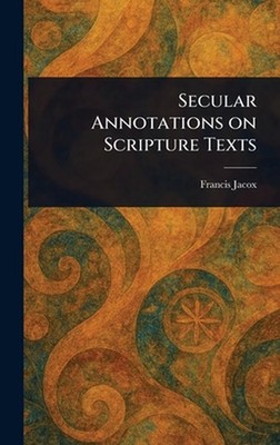 Secular Annotations on Scripture Texts by Francis Jacox Hardcover Book