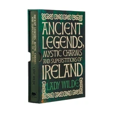 Ancient Legends, Mystic Charms and Superstitions of Ireland: Deluxe Slipcase Ed,