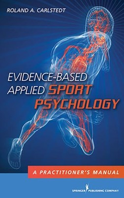 Evidence-Based Applied Sport Psychology: A Practitioner's Manual by Carlstedt