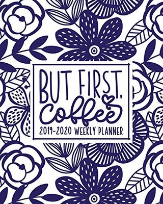 BUT FIRST, COFFEE: 2019-2020 WEEKLY PLANNER: JULY 1, 2019 By Papeterie Bleu NEW