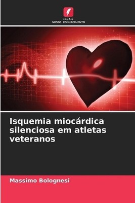 Isquemia miocrdica silenciosa em atletas veteranos by Massimo Bolognesi (Portugu