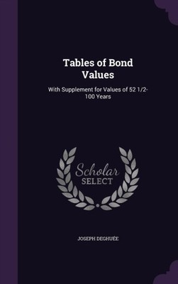 Deghue - Tables of Bond Values  With Supplement for Values of 52 1/2- - X555z