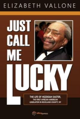 Just Call Me Lucky: The Life Of Hezekiah Easter, The First African-American...